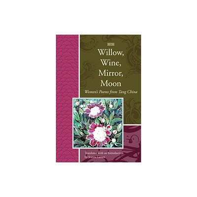 Willow, Wine, Mirror, Moon - (Lannan Translations Selections) (Paperback)