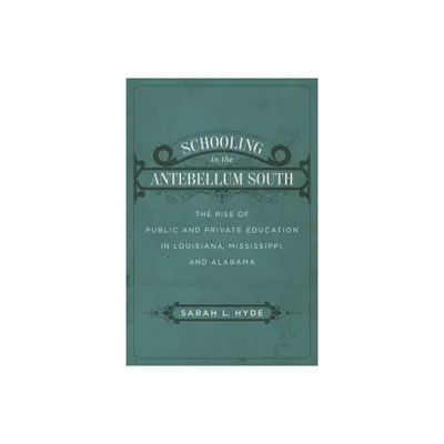 Schooling in the Antebellum South - by Sarah L Hyde (Hardcover)