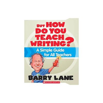 But How Do You Teach Writing? - by Barry Lane (Paperback)