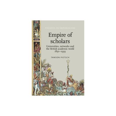 Empire of Scholars - (Studies in Imperialism) by Tamson Pietsch (Paperback)