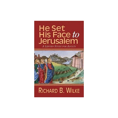 He Set His Face to Jerusalem - by Richard B Wilke (Paperback)