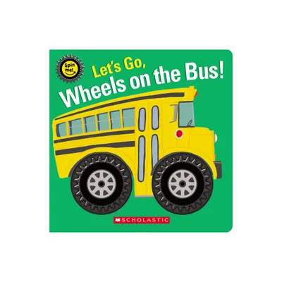 Lets Go, Wheels on the Bus! (Spin Me!) - by Scholastic (Hardcover)