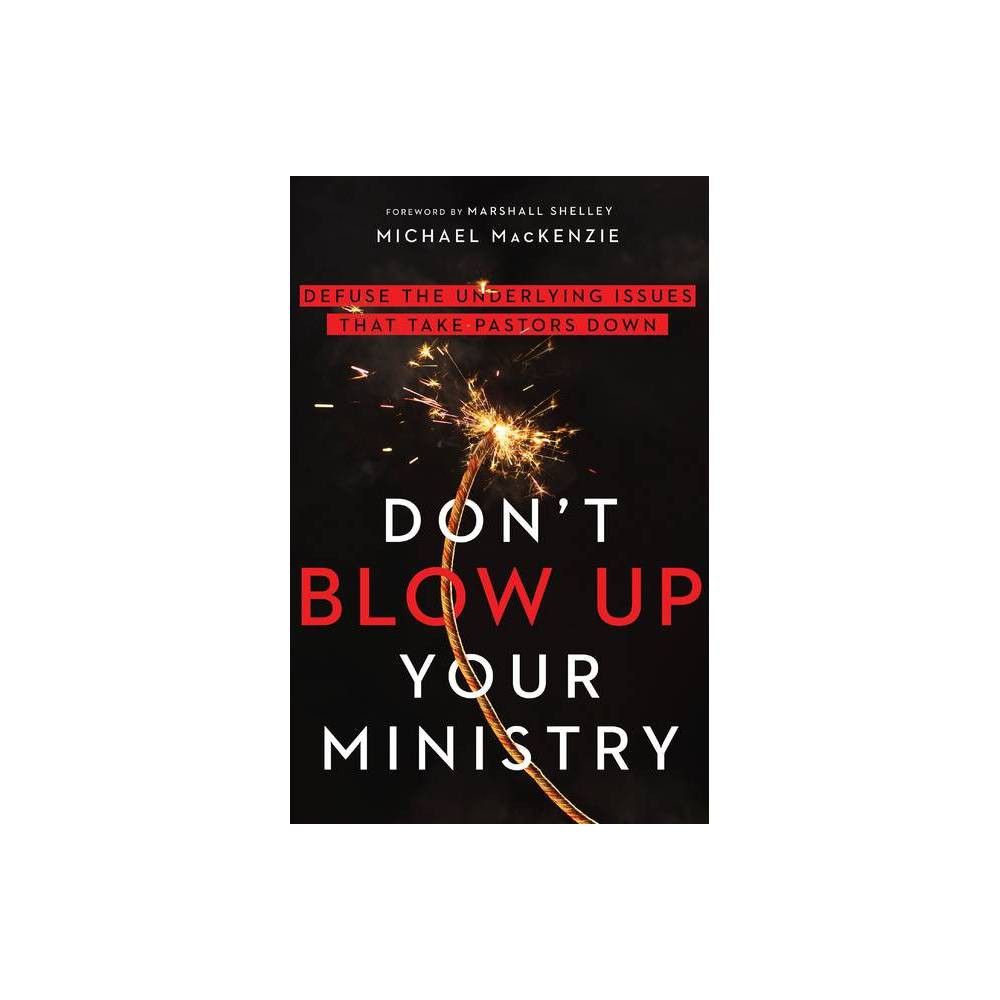 Dont Blow Up Your Ministry - by Michael MacKenzie (Paperback)