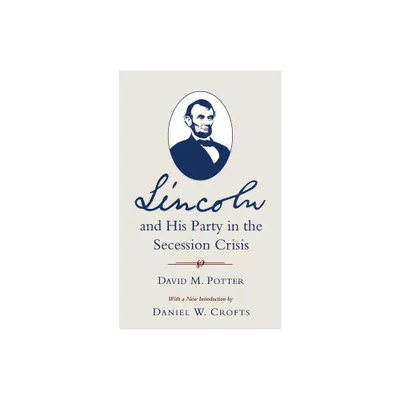 Lincoln and His Party in the Secession Crisis - by David M Potter (Paperback)