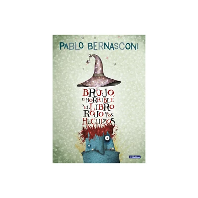 El Brujo, El Horrible Y El Libro Rojo de Los Hechizos / The Wizard, the Ugly, and the Book of Shame - by Pablo Bernasconi (Paperback)