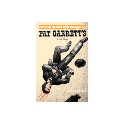 Sheriff Pat Garretts Last Days - (Western Legacy Series) by Colin Rickards (Paperback)