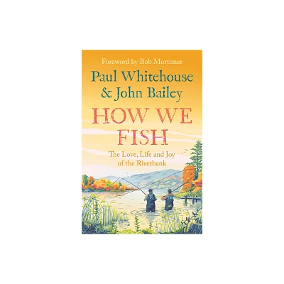 How We Fish - by Paul Whitehouse & John Bailey (Paperback)