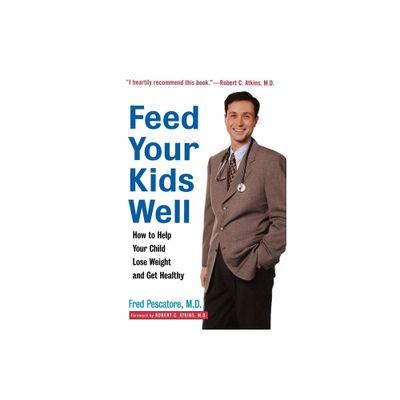 Feed Your Kids Well - by Fred Pescatore (Paperback)