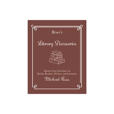 Rosss Literary Discoveries - (Rosss Quotations) by Michael Ross (Hardcover)