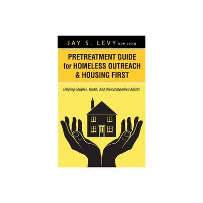 Pretreatment Guide for Homeless Outreach & Housing First - by Jay S Levy (Paperback)