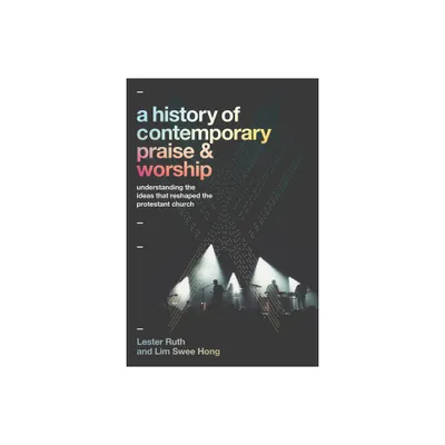 A History of Contemporary Praise & Worship - by Lester Ruth & Lim Swee Hong (Paperback)