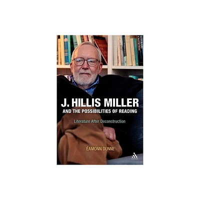 J. Hillis Miller and the Possibilities of Reading - by Eamonn Dunne (Paperback)