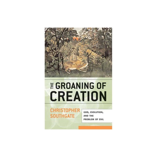 Groaning of Creation - by Christopher Southgate (Paperback)