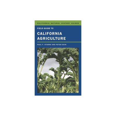 Field Guide to California Agriculture - (California Natural History Guides) by Paul Starrs & Peter Goin (Paperback)