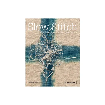 Slow Stitch - by Claire Wellesley-Smith (Hardcover)