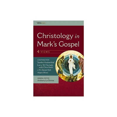 Christology in Marks Gospel: Four Views - (Criticalpoints) by J R Daniel Kirk & Adam Winn & Sandra Huebenthal & L W Hurtado (Paperback)