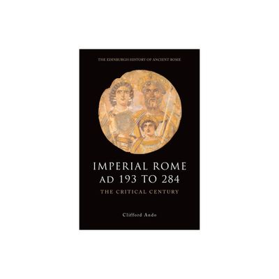 Imperial Rome AD 193 to 284 - (Edinburgh History of Ancient Rome) by Clifford Ando (Paperback)