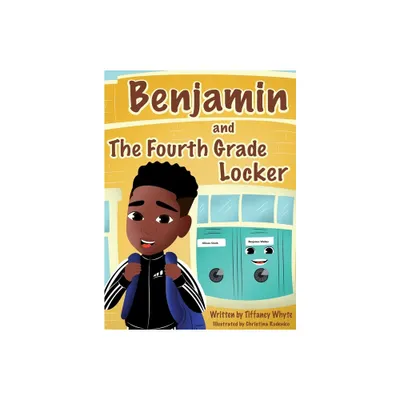 Benjamin and the Fourth Grade Locker - by Tiffaney Whyte (Hardcover)