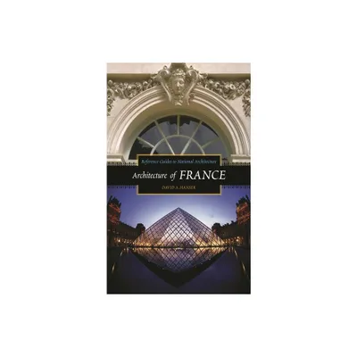 Architecture of France - (Reference Guides to National Architecture) by David Hanser (Hardcover)