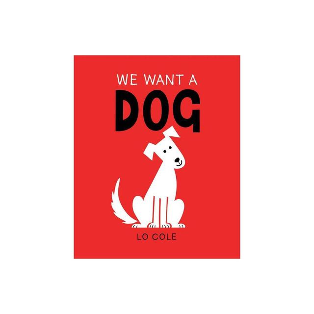 We Want a Dog - by Lo Cole (Hardcover)