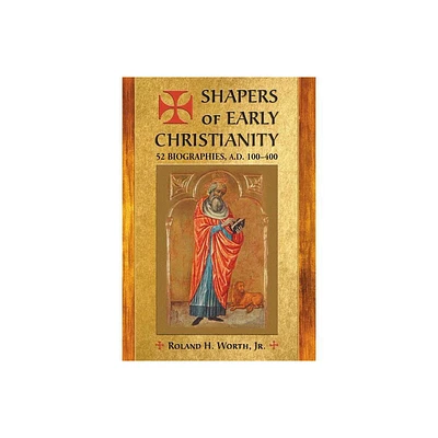 Shapers of Early Christianity - by Roland H Worth (Paperback)