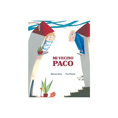 Mi Vecino Paco (My Neighbor Frankie) - by Ignacio Sanz Ignacio Sanz (Hardcover)