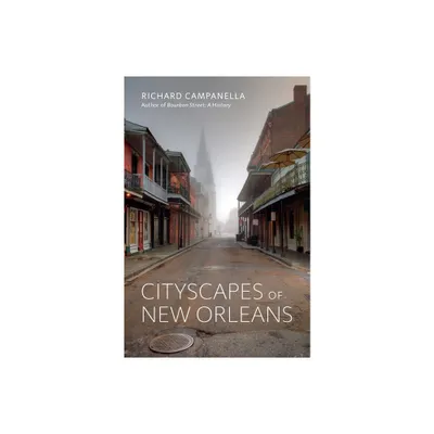 Cityscapes of New Orleans - by Richard Campanella (Hardcover)