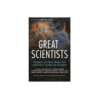 Letters for the Ages Great Scientists - by James Drake & Hugh Aldersey-Williams (Hardcover)