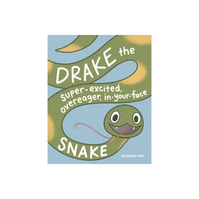 Drake the Super-Excited, Overeager, In-Your-Face Snake - by Michaele Razi (Hardcover)