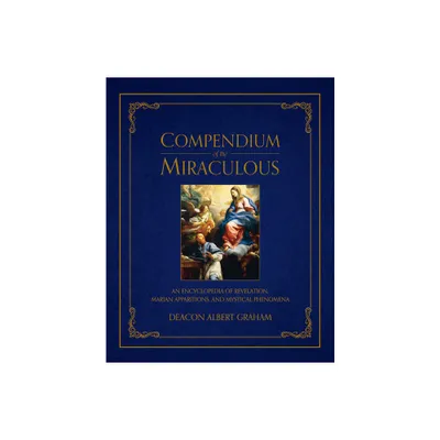 Compendium of the Miraculous - by Albert E Graham (Hardcover)