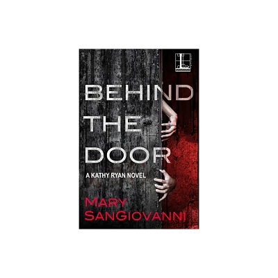 Behind the Door - (Kathy Ryan Novel) by Mary Sangiovanni (Paperback)