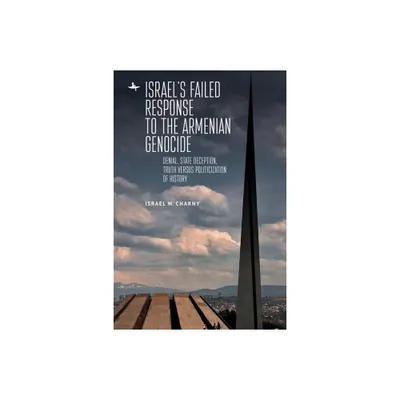 Israels Failed Response to the Armenian Genocide - (Holocaust: History and Literature, Ethics and Philosophy) by Israel W Charny (Paperback)