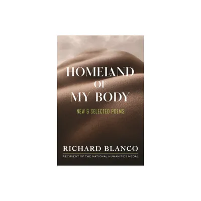 Homeland of My Body - by Richard Blanco (Hardcover)