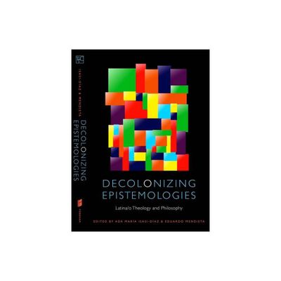 Decolonizing Epistemologies - (Transdisciplinary Theological Colloquia) by Ada Mara Isasi-Daz & Eduardo Mendieta (Paperback)