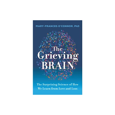 The Grieving Brain - by Mary-Frances OConnor (Paperback)