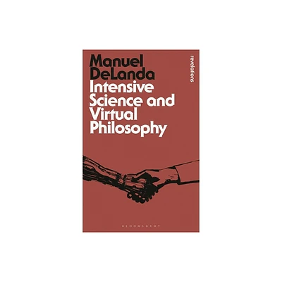 Intensive Science and Virtual Philosophy - (Bloomsbury Revelations) by Manuel Delanda (Paperback)