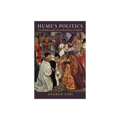 Humes Politics - by Andrew Sabl (Paperback)