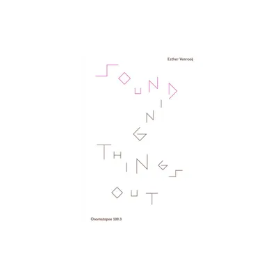 Sounding Things Out: A Journey Through Music and Sound Art - by Esther Venrooy (Paperback)