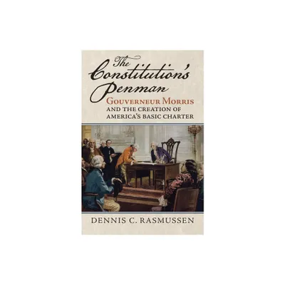 The Constitutions Penman - (American Political Thought) by Dennis C Rasmussen (Hardcover)