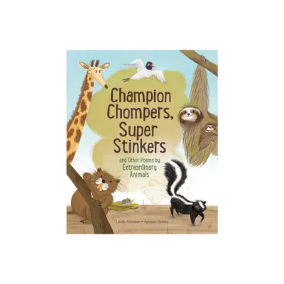 Champion Chompers, Super Stinkers and Other Poems by Extraordinary Animals - by Linda Ashman (Hardcover)