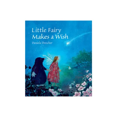 Little Fairy Makes a Wish - by Daniela Drescher (Hardcover)