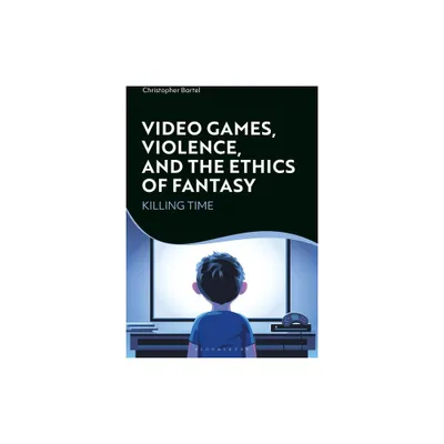 Video Games, Violence, and the Ethics of Fantasy - by Christopher Bartel (Paperback)