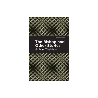 The Bishop and Other Stories - (Mint Editions (Short Story Collections and Anthologies)) by Anton Chekhov (Hardcover)