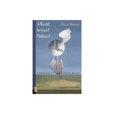 A A World Beyond Politics? - (New French Thought) by Pierre Manent (Paperback)