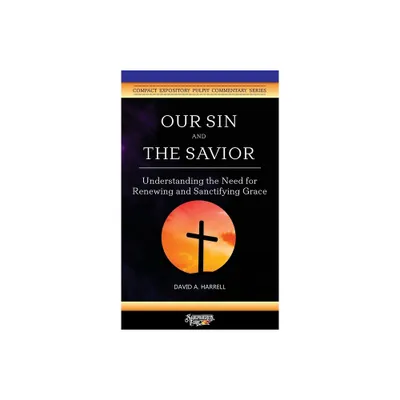 Our Sin and the Savior - (Compact Expository Pulpit Commentary) by David a Harrell (Paperback)