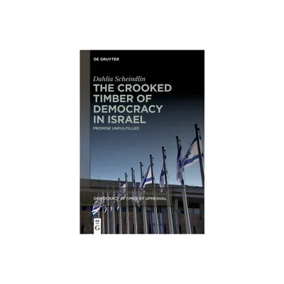 The Crooked Timber of Democracy in Israel - (Democracy in Times of Upheaval) by Dahlia Scheindlin (Paperback)