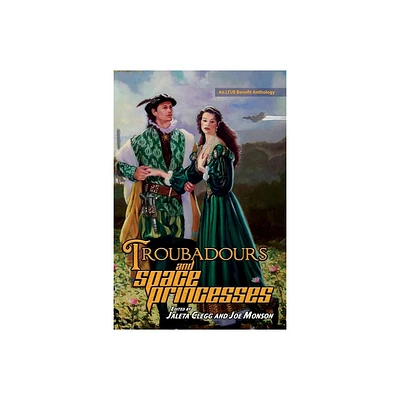 Troubadours and Space Princesses - (Ltue Benefit Anthologies) by Jaleta Clegg & Joe Monson (Paperback)