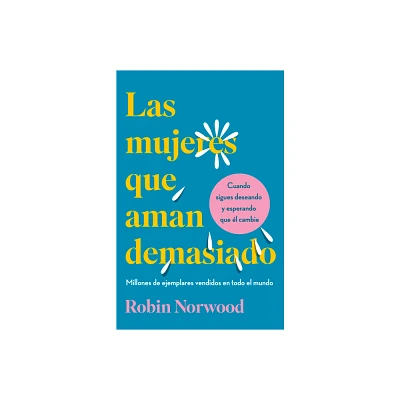 Las Mujeres Que Aman Demasiado (Edicin de Regalo) / Women Who Love Too Much - by Robin Norwood (Hardcover)