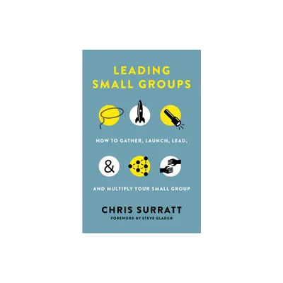 Leading Small Groups - by Chris Surratt (Paperback)