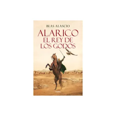 Alarico. El Rey de Los Godos / Alaric. King of the Visigoths - by Blas Alascio (Paperback)